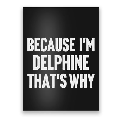 Because IM Delphine ThatS Why Am Personalized Name Poster