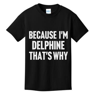 Because IM Delphine ThatS Why Am Personalized Name Kids T-Shirt