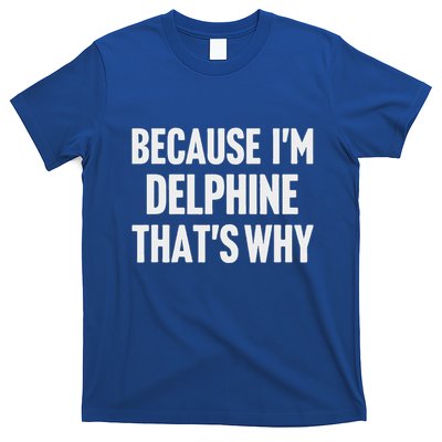 Because IM Delphine ThatS Why Am T-Shirt