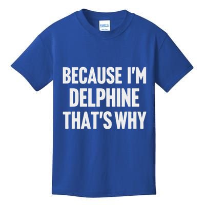 Because IM Delphine ThatS Why Am Kids T-Shirt