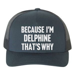 Because IM Delphine ThatS Why Am Yupoong Adult 5-Panel Trucker Hat