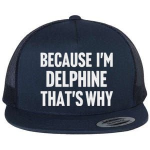 Because IM Delphine ThatS Why Am Flat Bill Trucker Hat