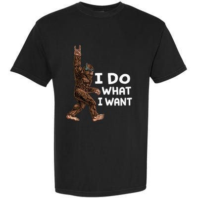 Bigfoot I Do What I Want Funny Believe In Sasquatch Garment-Dyed Heavyweight T-Shirt