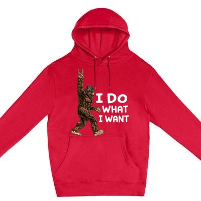 Bigfoot I Do What I Want Funny Believe In Sasquatch Premium Pullover Hoodie