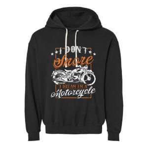 Biker I DonT Snore I Dream IM A Motorcycle Garment-Dyed Fleece Hoodie