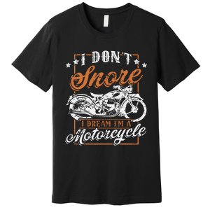 Biker I DonT Snore I Dream IM A Motorcycle Premium T-Shirt