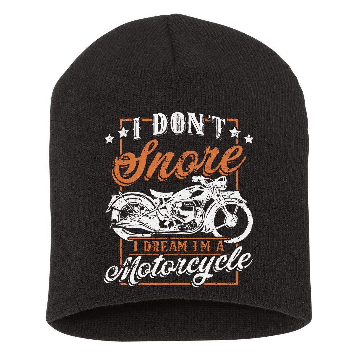 Biker I DonT Snore I Dream IM A Motorcycle Short Acrylic Beanie