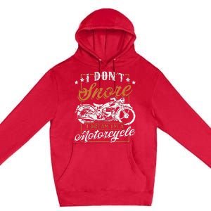 Biker I DonT Snore I Dream IM A Motorcycle Premium Pullover Hoodie