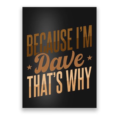 Because IM Dave ThatS Why Poster