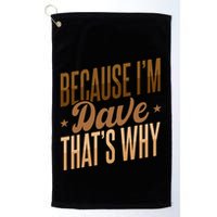 Because IM Dave ThatS Why Golf Towel