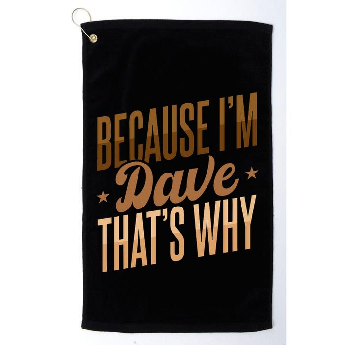 Because IM Dave ThatS Why Golf Towel
