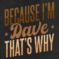 Because IM Dave ThatS Why Golf Towel