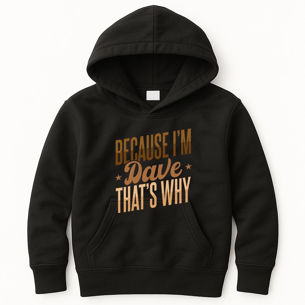 Because IM Dave ThatS Why Kids Hoodie