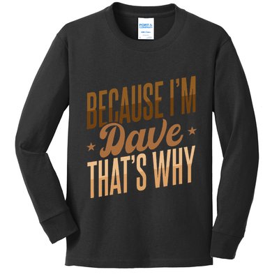 Because IM Dave ThatS Why Kids Long Sleeve Shirt