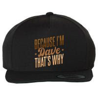 Because IM Dave ThatS Why Wool Snapback Cap