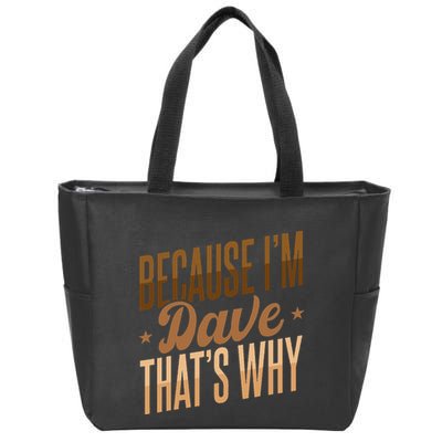 Because IM Dave ThatS Why Zip Tote Bag