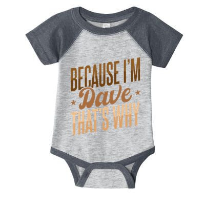 Because IM Dave ThatS Why Infant Baby Jersey Bodysuit
