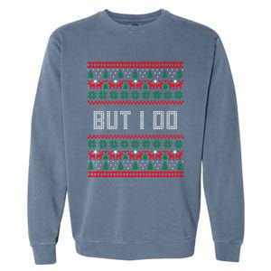 But I Do I Don't Do Matching Sweaters Ugly Christmas Couples Meaningful Gift Garment-Dyed Sweatshirt