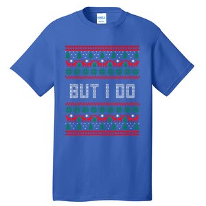 But I Do I Don't Do Matching Sweaters Ugly Christmas Couples Meaningful Gift Tall T-Shirt