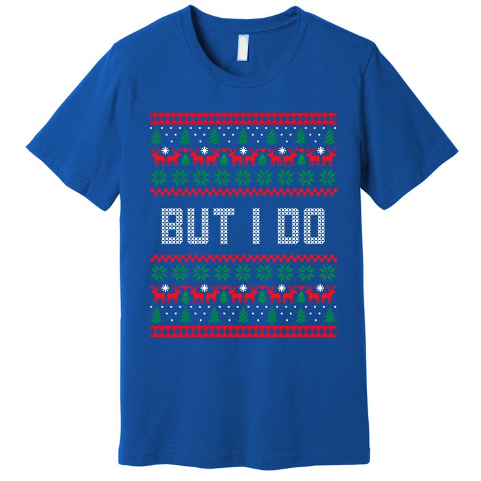 But I Do I Don't Do Matching Sweaters Ugly Christmas Couples Meaningful Gift Premium T-Shirt