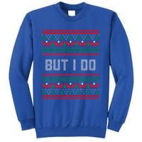 But I Do I Don't Do Matching Sweaters Ugly Christmas Couples Meaningful Gift Tall Sweatshirt