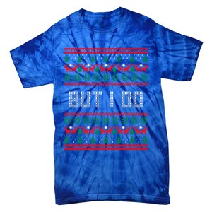 But I Do I Don't Do Matching Sweaters Ugly Christmas Couples Meaningful Gift Tie-Dye T-Shirt