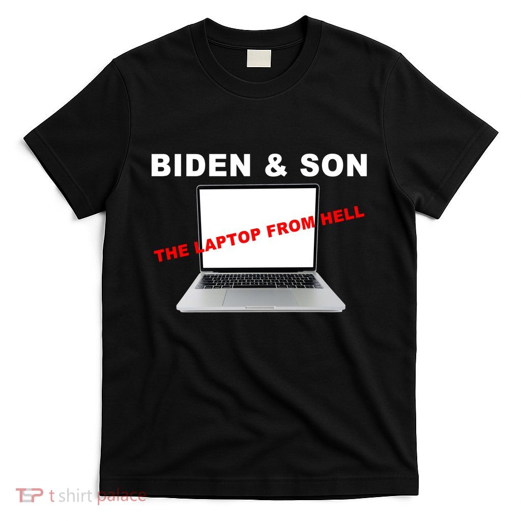 Biden And Son The Laptop From Hell Anti Biden T-Shirt