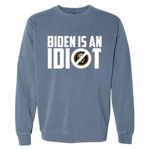 Biden Is An Idiot  Garment-Dyed Sweatshirt