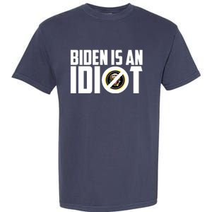 Biden Is An Idiot  Garment-Dyed Heavyweight T-Shirt