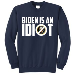 Biden Is An Idiot  Sweatshirt