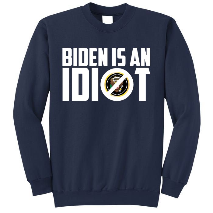 Biden Is An Idiot  Sweatshirt