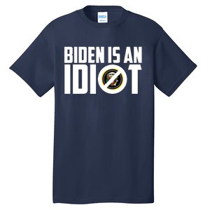 Biden Is An Idiot  Tall T-Shirt