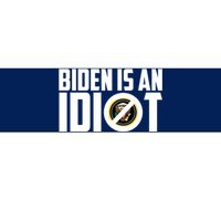 Biden Is An Idiot  Bumper Sticker