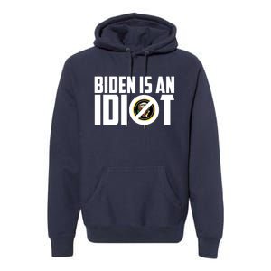 Biden Is An Idiot  Premium Hoodie