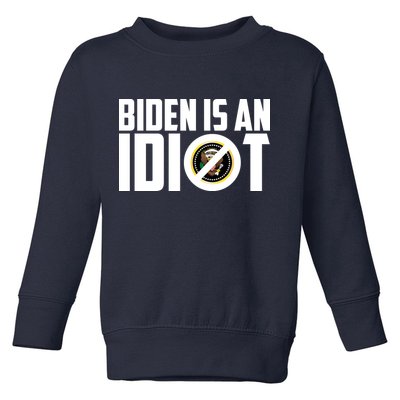 Biden Is An Idiot  Toddler Sweatshirt