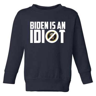 Biden Is An Idiot  Toddler Sweatshirt