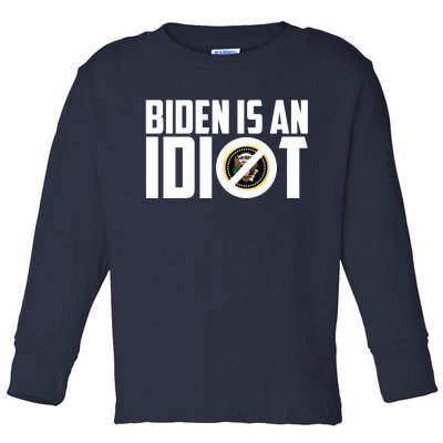 Biden Is An Idiot  Toddler Long Sleeve Shirt