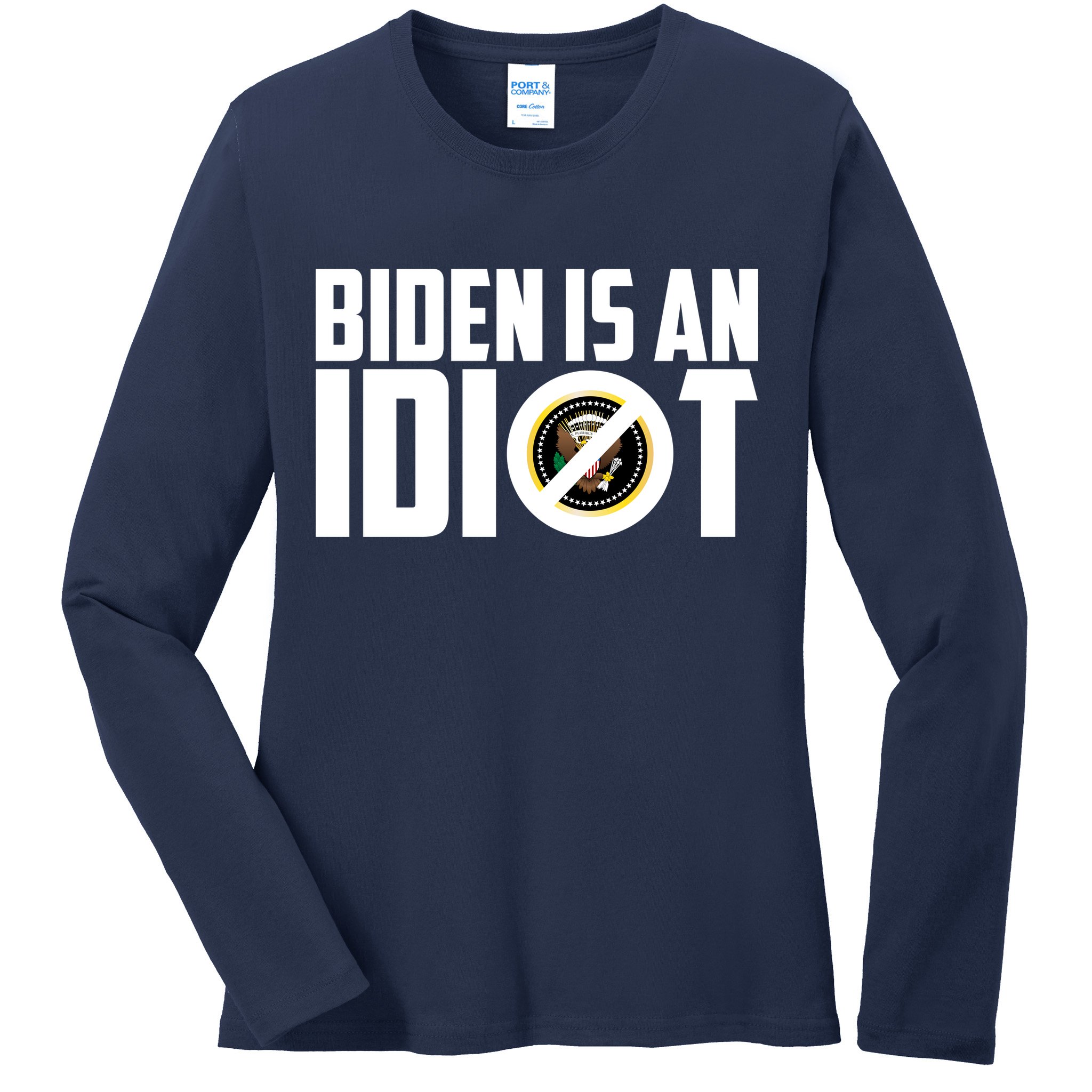 Biden Is An Idiot  Ladies Long Sleeve Shirt