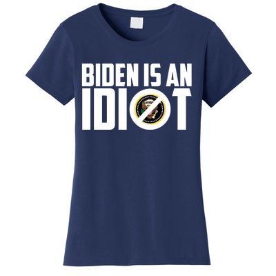 Biden Is An Idiot  Women's T-Shirt