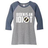 Biden Is An Idiot  Women's Tri-Blend 3/4-Sleeve Raglan Shirt