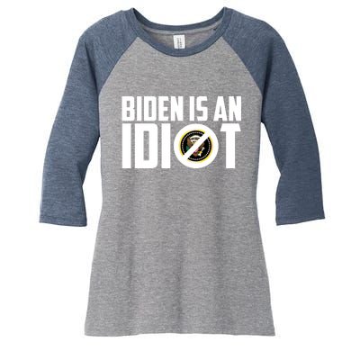 Biden Is An Idiot  Women's Tri-Blend 3/4-Sleeve Raglan Shirt