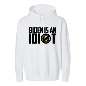 Biden Is An Idiot  Garment-Dyed Fleece Hoodie