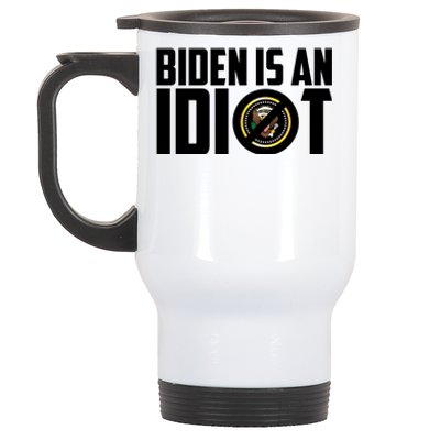 Biden Is An Idiot  Stainless Steel Travel Mug