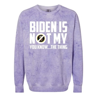 Biden Is Not My You Know The Thing Colorblast Crewneck Sweatshirt