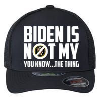Biden Is Not My You Know The Thing Flexfit Unipanel Trucker Cap