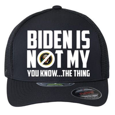 Biden Is Not My You Know The Thing Flexfit Unipanel Trucker Cap