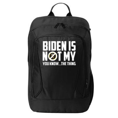 Biden Is Not My You Know The Thing City Backpack