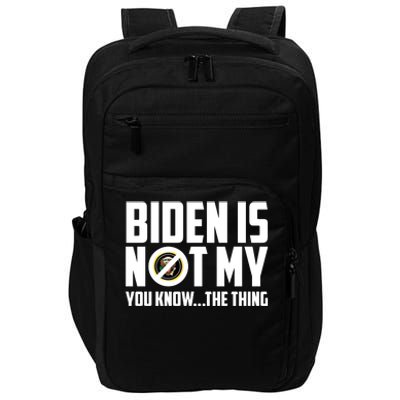 Biden Is Not My You Know The Thing Impact Tech Backpack