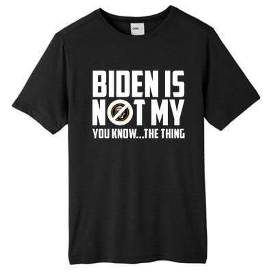 Biden Is Not My You Know The Thing Tall Fusion ChromaSoft Performance T-Shirt