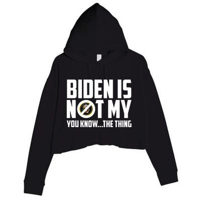 Biden Is Not My You Know The Thing Crop Fleece Hoodie